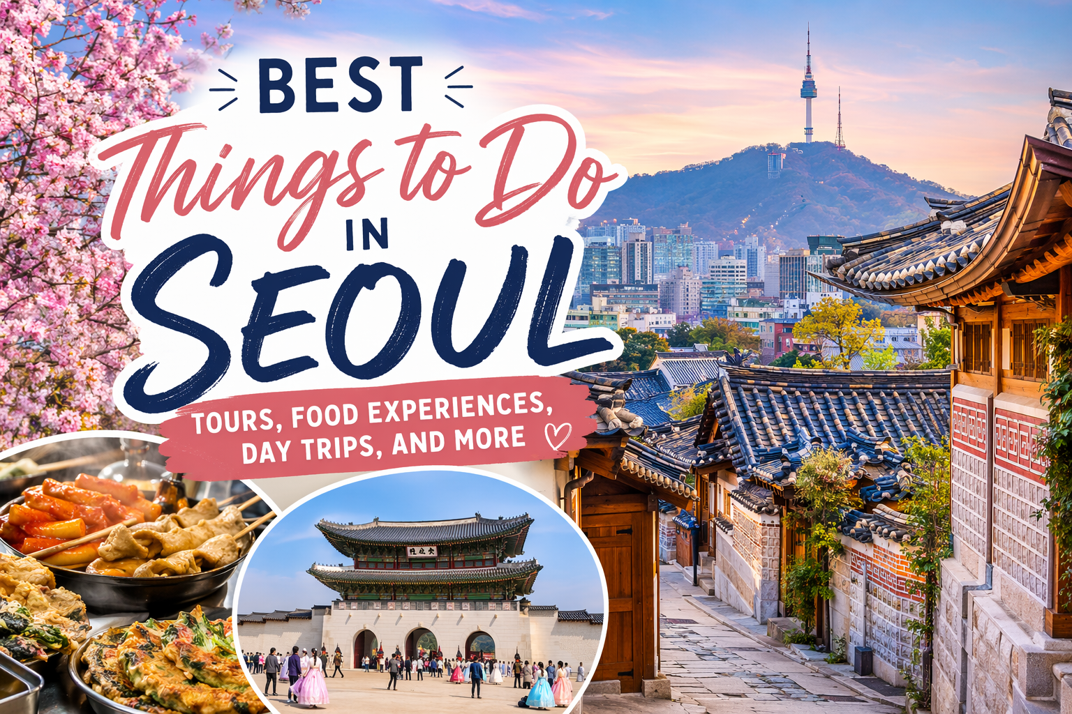 Best Things to Do in Seoul: My Favorite Tours, Food Experiences, Day Trips, and More