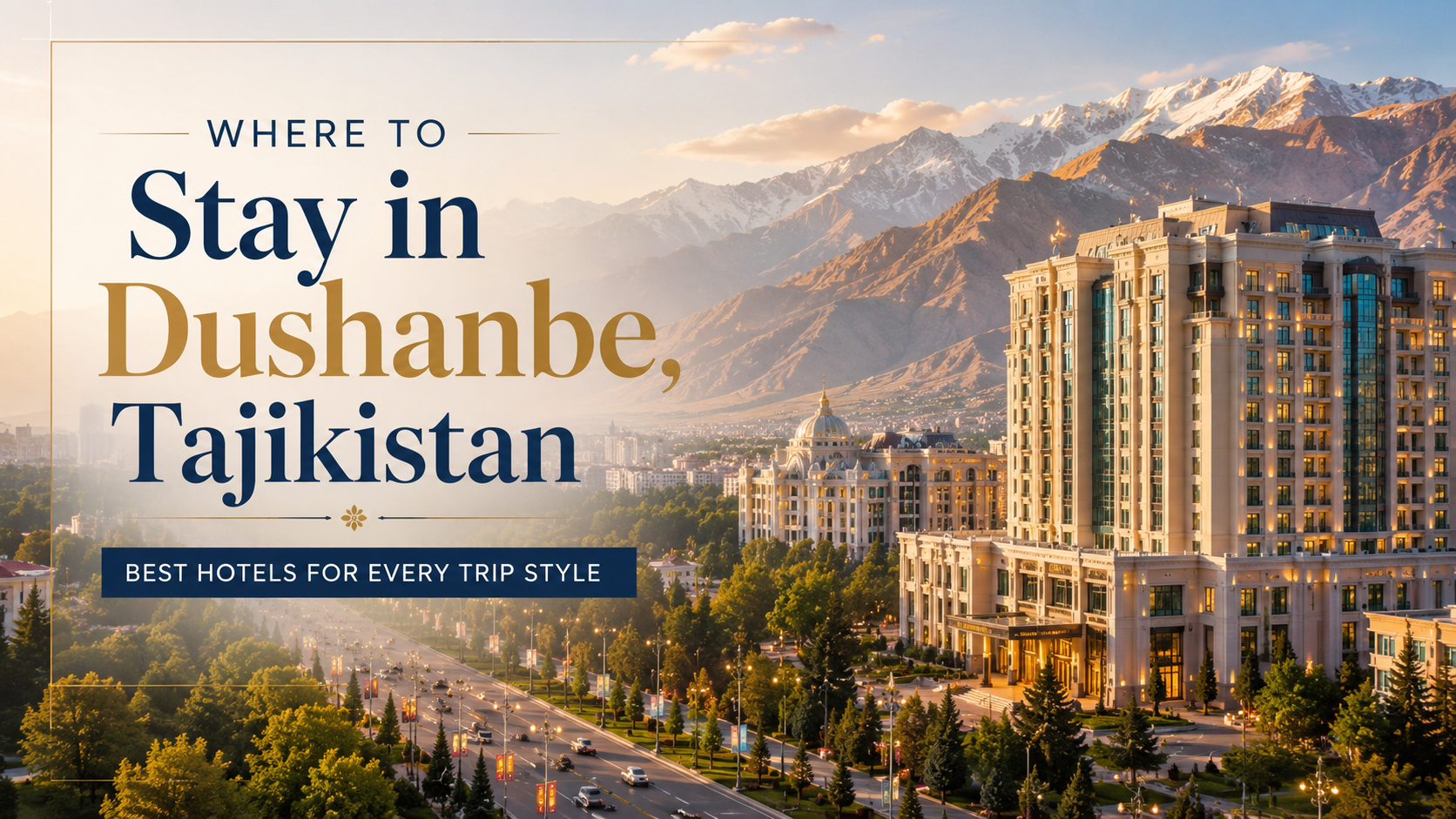 Where to Stay in Dushanbe, Tajikistan: Best Hotels for Every Trip Style