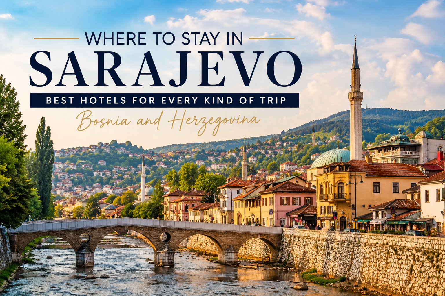 Where to Stay in Sarajevo, Bosnia and Herzegovina: Best Hotels for Every Kind of Trip